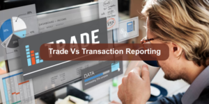 Trade vs Transaction Reporting
