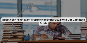 Boost-Your-FRM®-Exam-Prep-for-November-2023-with-Our-Complete-Guide.