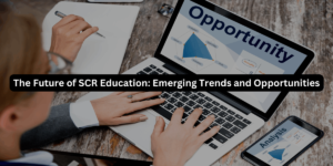 The Future of SCR Education: Emerging Trends and Opportunities