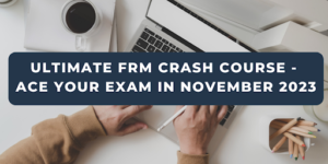 Ultimate FRM Crash Course - ACE Your Exam in November 2023