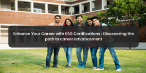 Enhance Your Career with ESG Certifications : Discovering the path to career advancement