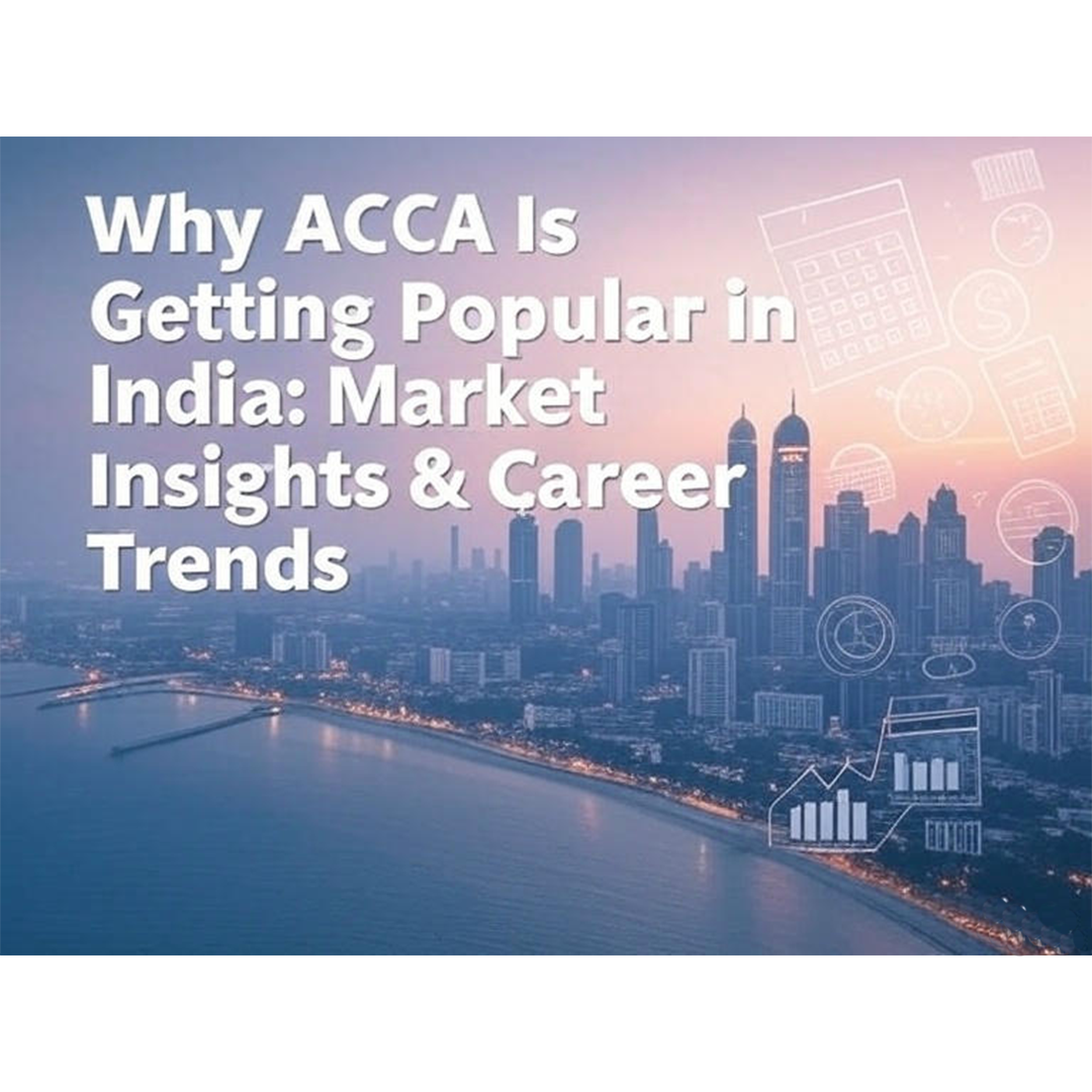 Why ACCA Is Getting Popular in India: Market Insights & Career Trends