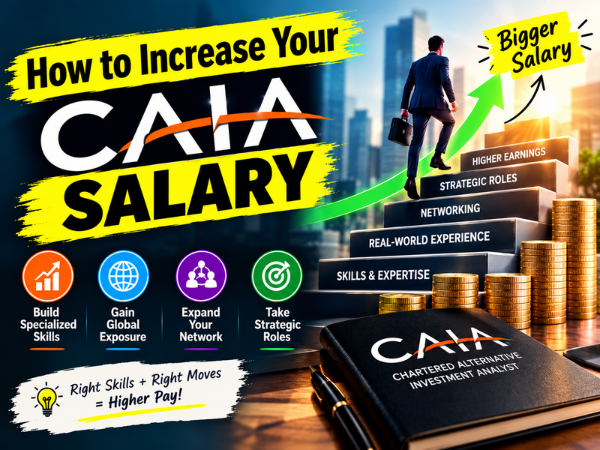 How to Increase Your CAIA Salary – Discover 4 Proven Strategies for Higher Earnings Through Specialized Investment Skills, Global Career Opportunities, Professional Networking, and Strategic Finance Roles.