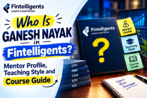 Who Is Ganesh Nayak in Fintelligents? Mentor Profile, Teaching Style and Course Guide